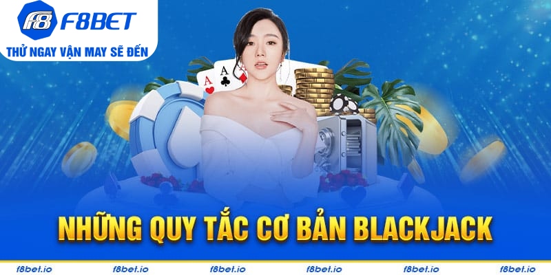 Những quy tắc cơ bản khi chơi tham gia blackjack